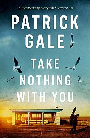 Take Nothing With You: A richly absorbing novel of boyhood, coming of age, confusion and desire by Patrick Gale