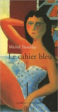 Le cahier bleu (Les cahiers de Céline #3) by Michel Tremblay