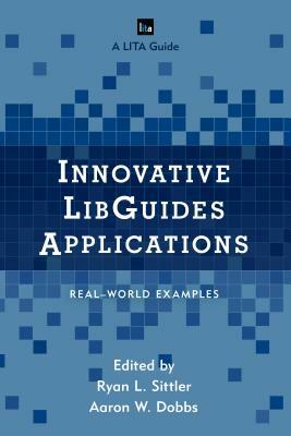 Innovative LibGuides Applications: Real World Examples by 