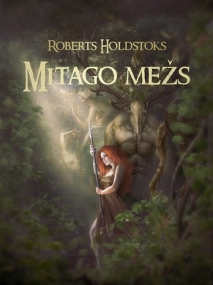 Mitago mežs by Roberts Holdstoks, Robert Holdstock, Zane Rozenberga
