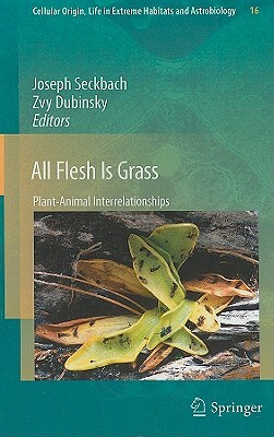 All Flesh Is Grass: Plant-Animal Interrelationships by 