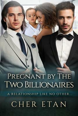 Pregnant By The Two Billionaires: A BWWM Menage Pregnancy Romance by Cher Etan