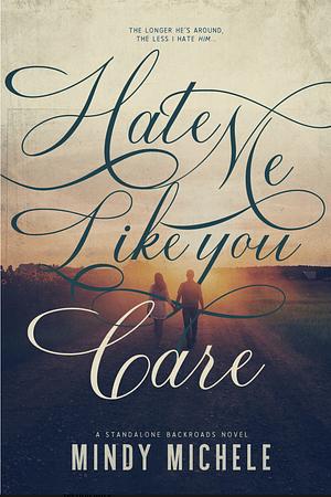 Hate Me Like You Care by Mindy Hayes, Mindy Michele, Michele G. Miller