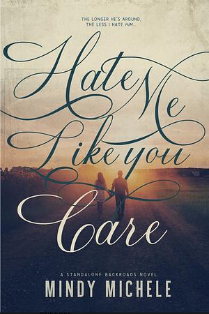 Hate Me Like You Care by Mindy Michele, Michele G. Miller, Mindy Hayes