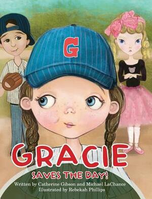 Gracie Saves the Day! by Catherine Gibson, Michael LaChance