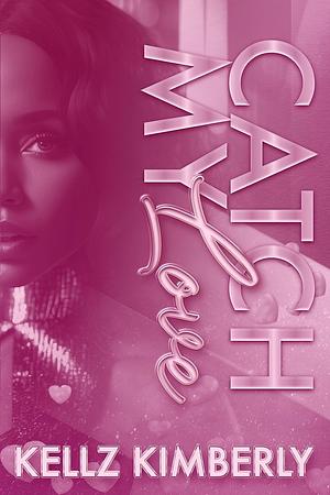 Catch My Love: A St. Rowe: A St. Rowe Urban Romance by Kellz Kimberly