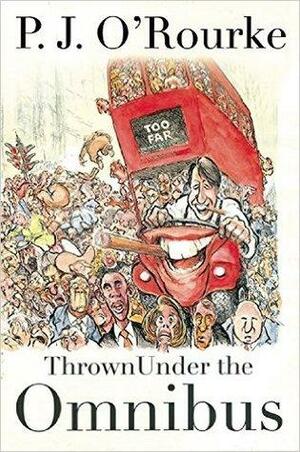 Thrown Under the Omnibus by P.J. O'Rourke