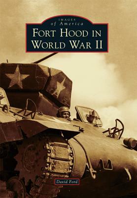 Fort Hood in World War II by David Ford