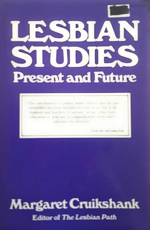 Lesbian Studies: Present and Future by Margaret Cruikshank