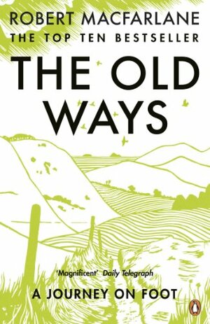 The Old Ways: A Journey on Foot by Robert Macfarlane