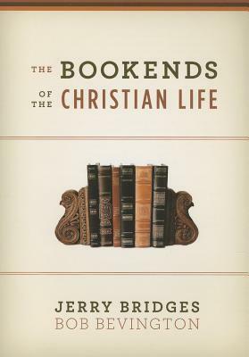 The Bookends of the Christian Life by Jerry Bridges, Bob Bevington