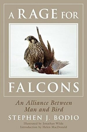 A Rage for Falcons: An Alliance Between Man and Bird by Helen Macdonald, Jonathan Wilde, Stephen J. Bodio