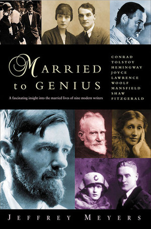 Married to Genius: A Fascinating Insight Into the Married Lives of Nine Modern Writers by Jeffrey Meyers