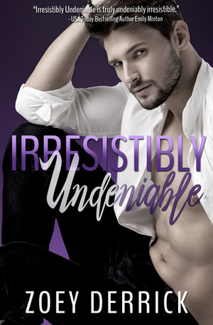 Irresistibly Undeniable by Zoey Derrick