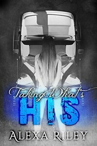 Taking What's His by Alexa Riley