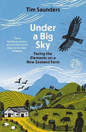 Under a Big Sky: Facing the Elements on a New Zealand Farm by Tim Saunders