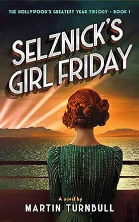 Selznick’s Girl Friday: A Novel of 1939 Hollywood by Martin Turnbull