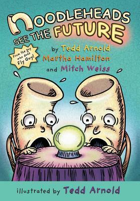 Noodleheads See the Future by Tedd Arnold, Martha Hamilton, Mitch Weiss