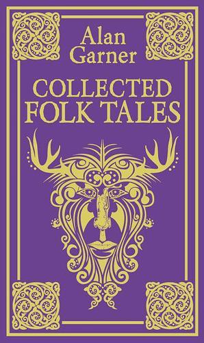 Collected Folk Tales by Alan Garner