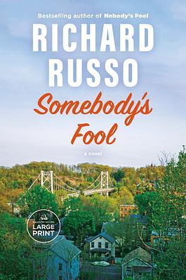 Somebody's Fool: A novel by Richard Russo, Richard Russo