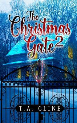 The Christmas Gate 2 by T. a. Cline