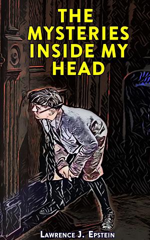 The Mysteries Inside My Head by Lawrence J. Epstein, Lawrence J. Epstein