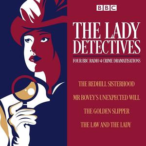 The Lady Detectives: Four BBC Radio 4 crime dramatisations by L.T. Meade, Catherine Louisa Perkis, Wilkie Collins, Anna Greene