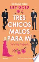 Tres chicos malos para mí. Fenómeno internacional en TikTok. Tres guardaespaldas, una diva en apuros. Spicy, divertida y brillante by Lily Gold