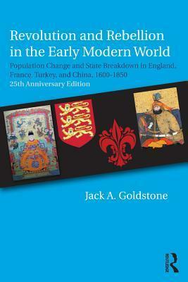 Revolution and Rebellion in the Early Modern World: Population Change and State Breakdown in England, France, Turkey, and China,1600-1850 by Jack A. Goldstone