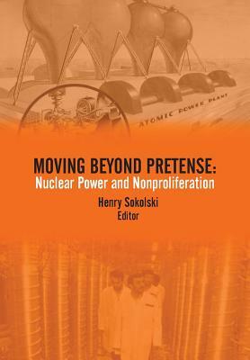 Moving Beyond Pretense: Nuclear Power and Nonproliferation by Strategic Studies Institute