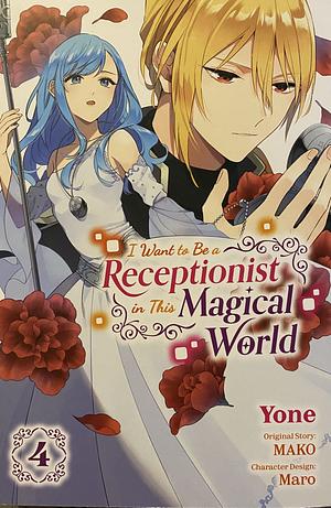 I Want to Be a Receptionist in This Magical World, Vol. 4 (Manga) by Yone, Mako