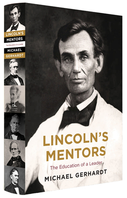 Lincoln's Mentors: The Education of a Leader by Michael J. Gerhardt