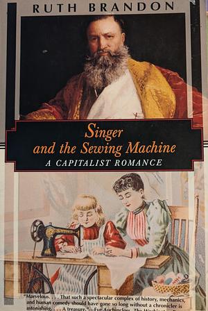 Singer and the Sewing Machine: A Capitalist Romance by Ruth Brandon, Ruth Brandon