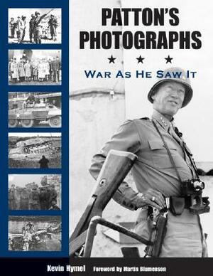 Patton's Photographs: War as He Saw It by Kevin Hymel