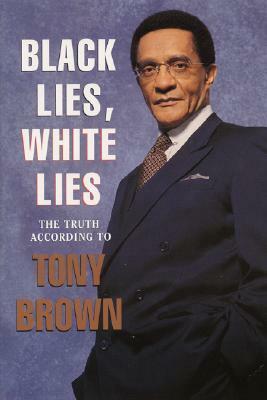 Black Lies, White Lies: The Truth According to Tony Brown by Tony Brown