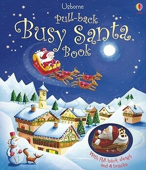 Pull-Back Busy Santa Book With Plastic Pull-Back Sleigh, 4 Tracks by Simona Sanfilippo, John Russell, Fiona Watt