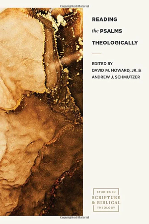 Reading the Psalms Theologically by Andrew J. Schmutzer, David M. Howard Jr