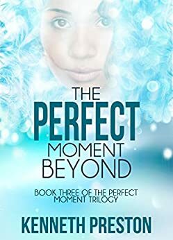 The Perfect Moment Beyond by Kenneth Preston