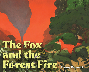 The Fox and the Forest Fire by Danny Popovici