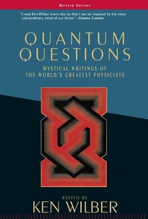 Quantum Questions: Mystical Writings of the World's Great Physicists by Ken Wilber