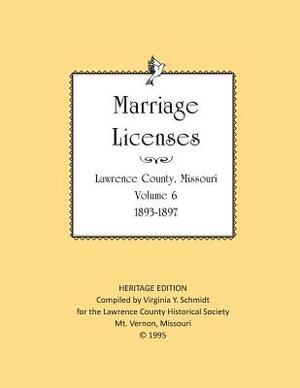 Lawrence County Missouri Marriages 1893-1897 by Lawrence County Historical Society, Virginia Y. Schmidt