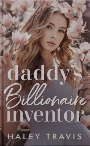 Daddy's Billionaire Inventor: Age Gap Instalove Romance by Haley Travis