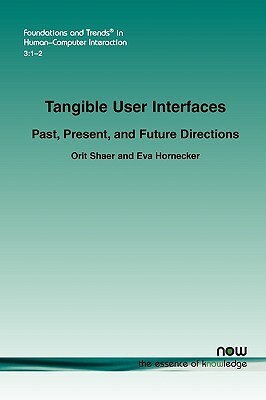 Tangible User Interfaces: Past, Present and Future Directions by Eva Hornecker, Orit Shaer