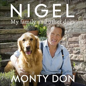 Nigel: My Family and Other Dogs by Monty Don