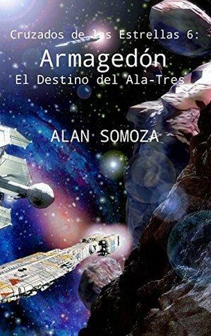 Armagedón: El Destino del Ala-Tres by Alan Somoza