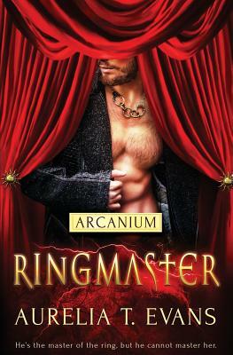 Arcanium: Ringmaster by Aurelia T. Evans