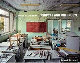 Zones of Exclusion: Pripyat and Chernobyl by Robert Polidori
