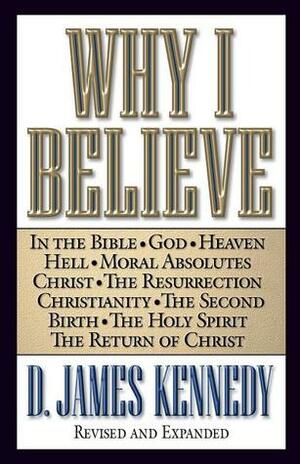 Why I Believe by D. James Kennedy