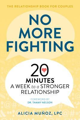 No More Fighting: The Relationship Book for Couples: 20 Minutes a Week to a Stronger Relationship by Alicia Muñoz