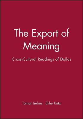 The Export of Meaning: Cross-Cultural Readings of Dallas by Elihu Katz, Tamar Liebes